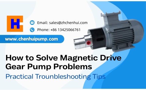 How to Solve Magnetic Drive Gear Pump Problems