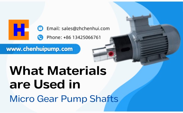 What Materials are Used in Micro Gear Pump Shafts?