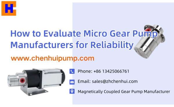 How to Evaluate Micro Gear Pump Manufacturers for Reliability