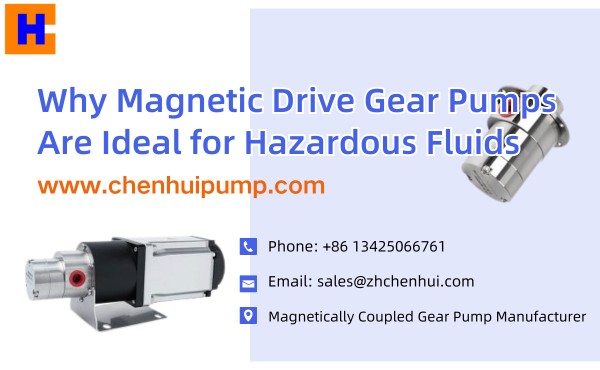 Why Magnetic Drive Gear Pumps Are Ideal for Hazardous Fluids